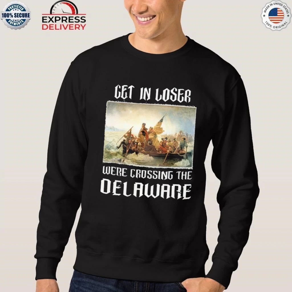 Get In Loser We’re Crossing The Delaware Shirt