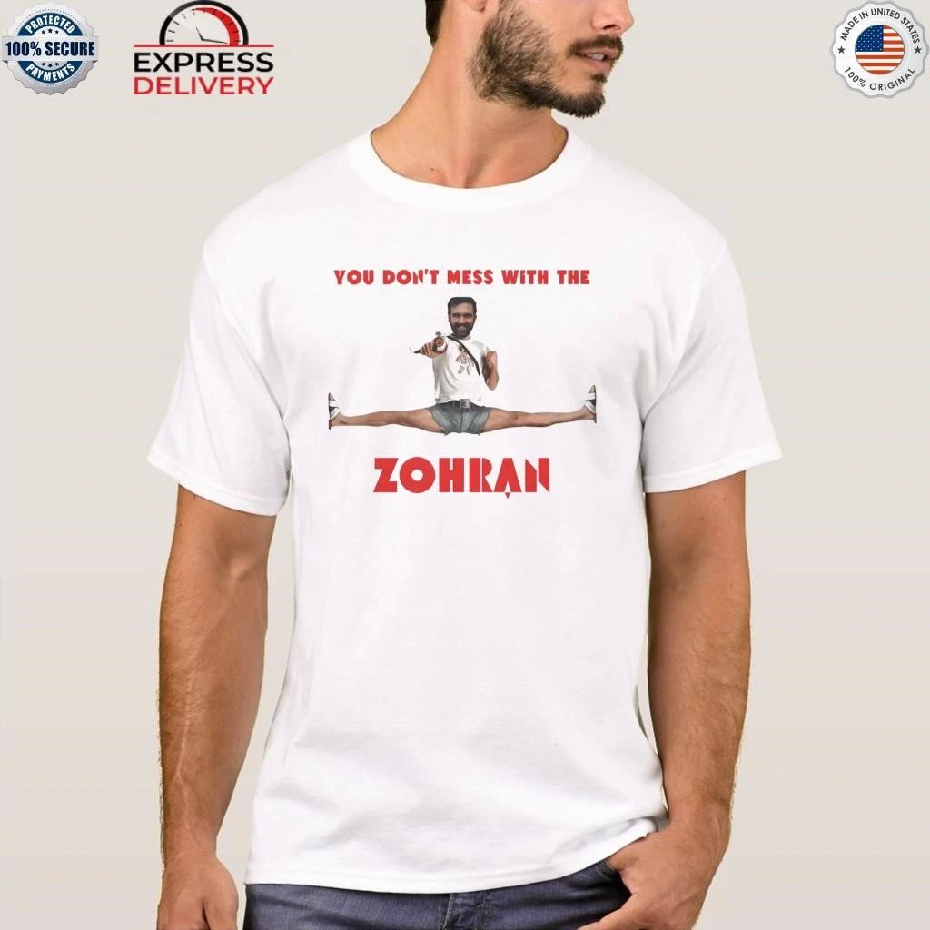 You Don’t Mess With The Zohran Shirt
