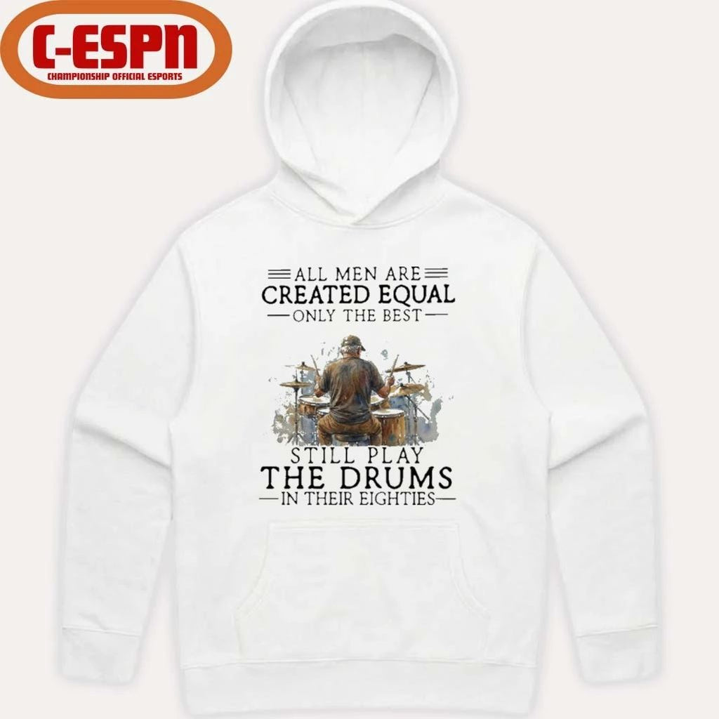 Grandpa All Men Are Created Equal Only The Best Still Play The Drums In Their Eighties Shirt