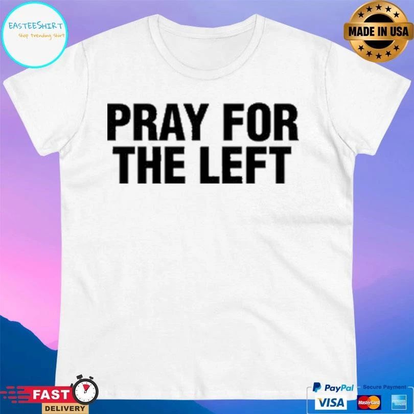Pray For The Left T-shirts