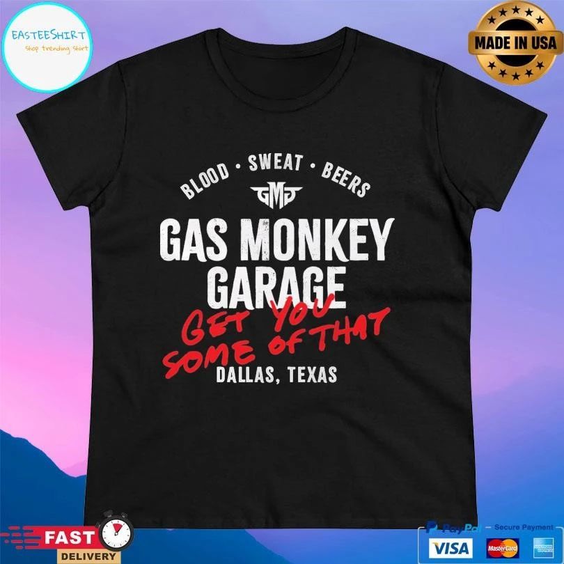 Blood Sweat Beers Gas Monkey Garage Get You Some Of That Dallas Texas T-shirts