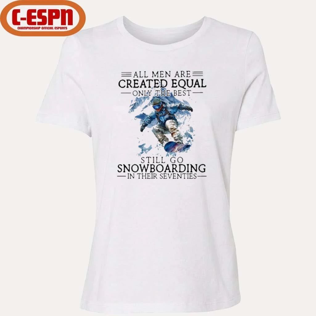 All Men Are Created Equal, Only The Best Still Go Snowboarding In Their Seventies T-Shirt