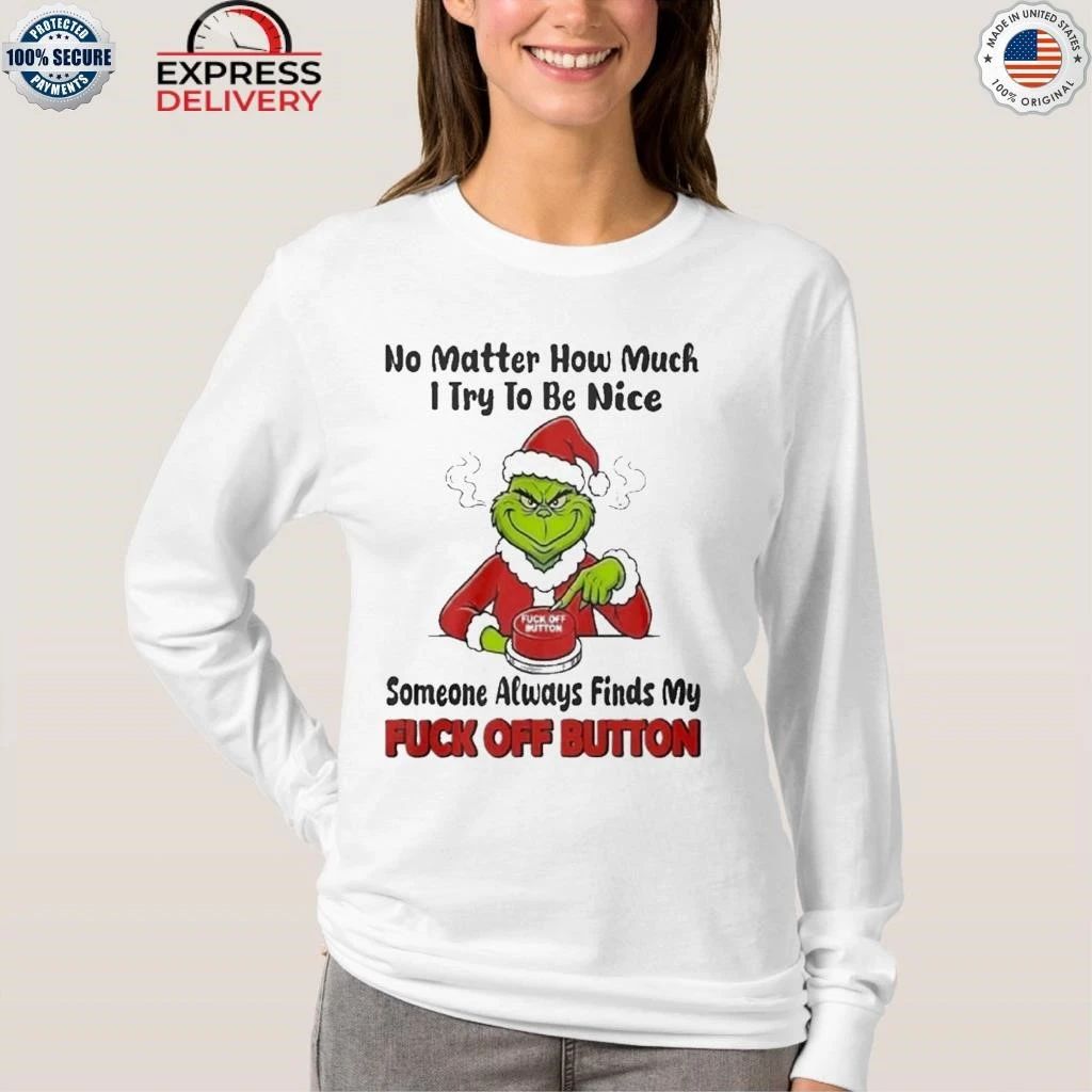 No Matter How Much I Try To Be Nice Someone Always Finds My Fuck Off Button Shirt
