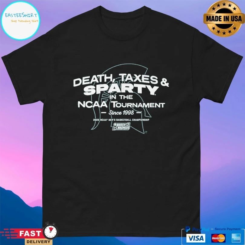 Michigan State Spartans Mbb Death Taxes And Sparty In The Ncaa Tournament Since 1998 2026 Ncaa Men’s Basketball Championship March Madness T-shirts