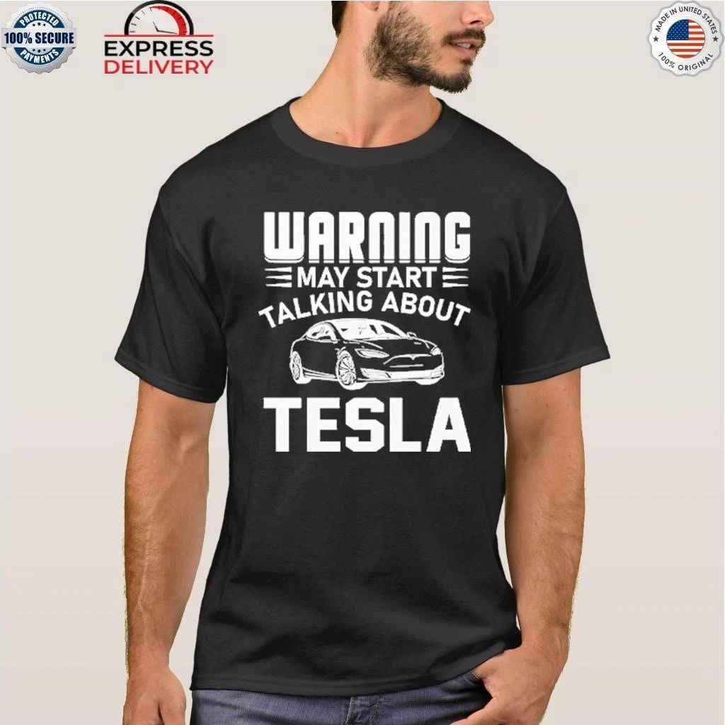 Warning May Start Talking About Tesla Shirt
