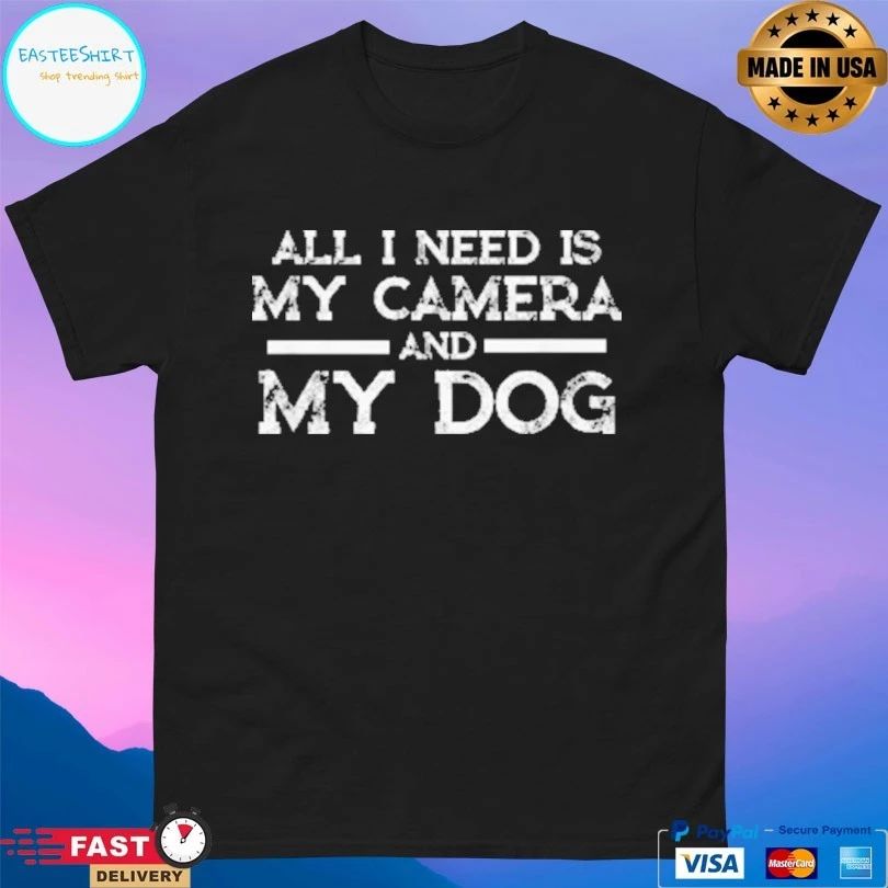 All I Need Is My Camera And My Dog T-shirt
