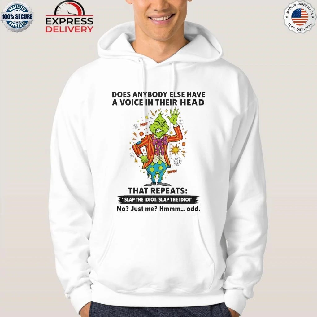 Grinch Does Anybody Else Have A Voice In Their Head That Repeats Slap The Idiot Shirt