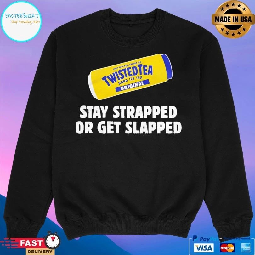 Twisted Tea Hard Iced Tea Original Stay Strapped Or Get Slapped T-shirt