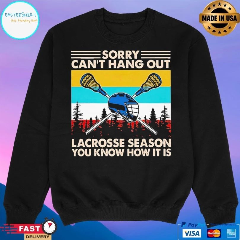 Sorry Can’t Hang Out Lacrosse Season You Know How It Is Vintage T-shirt