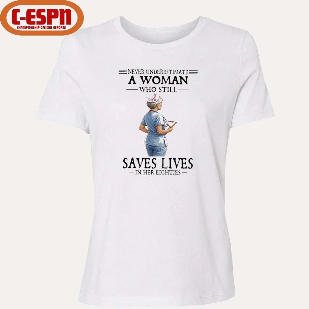Never Underestimate A Woman Who Still Saves Lives In Her Eighties Shirt