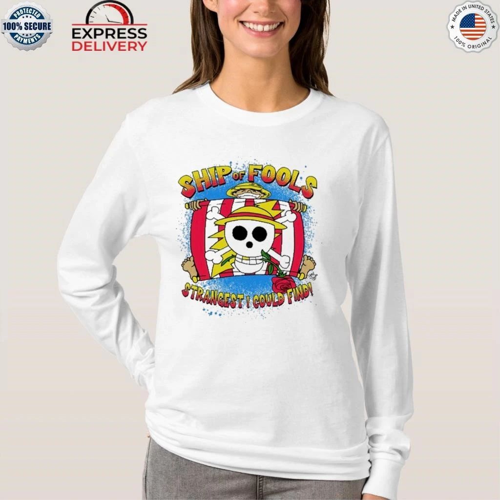 Luffy Ship of Fools Strangest I Could Find Shirt