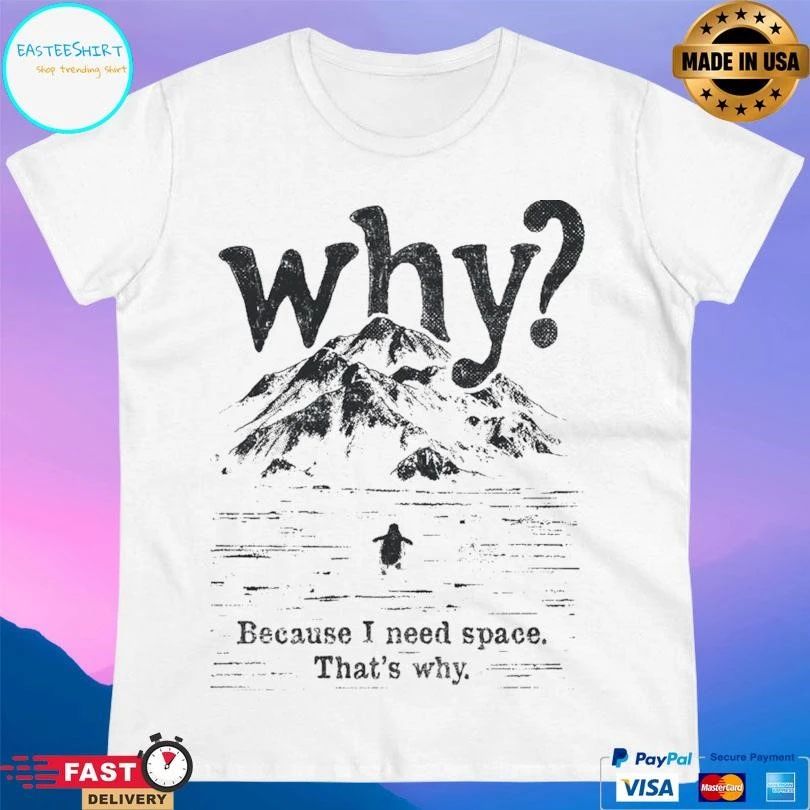 Nihilist Penguin Why Because I Need Space That’s Why T-shirts