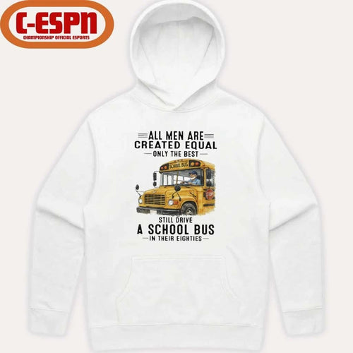 All Men Are Created Equal Only The Best Still Drive A School Bus In Their Eighties Classic T-Shirt