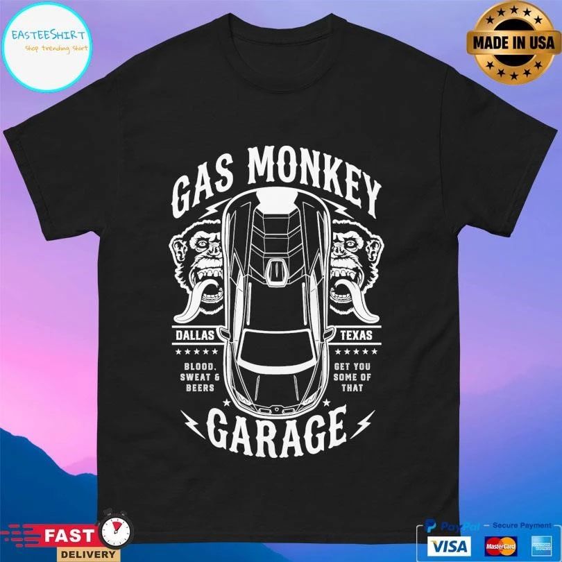 Gas Monkey Garage Top Down Dallas Texas Blood Sweat And Beers Get You Some Of That T-shirts