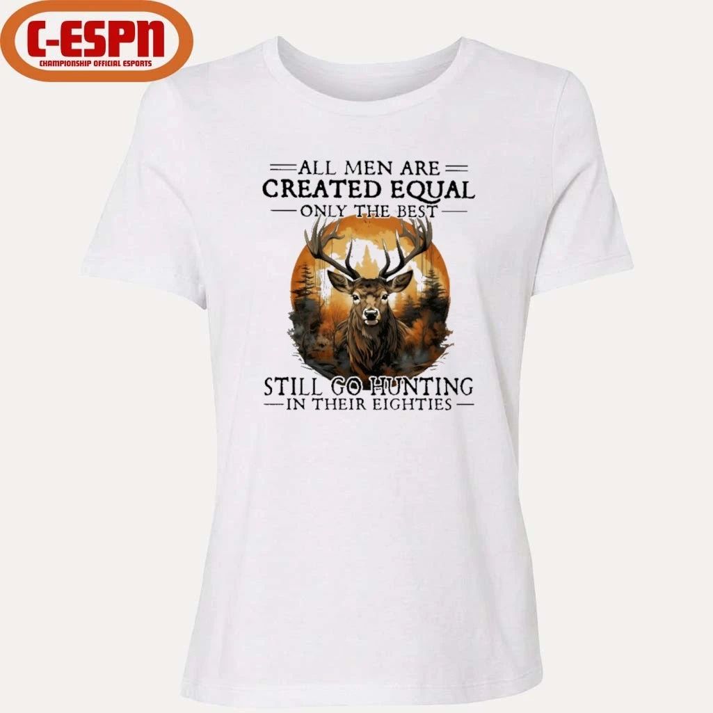 Retro All Men Are Created Equal Only The Best Still Go Hunting In Their Eighties Shirt