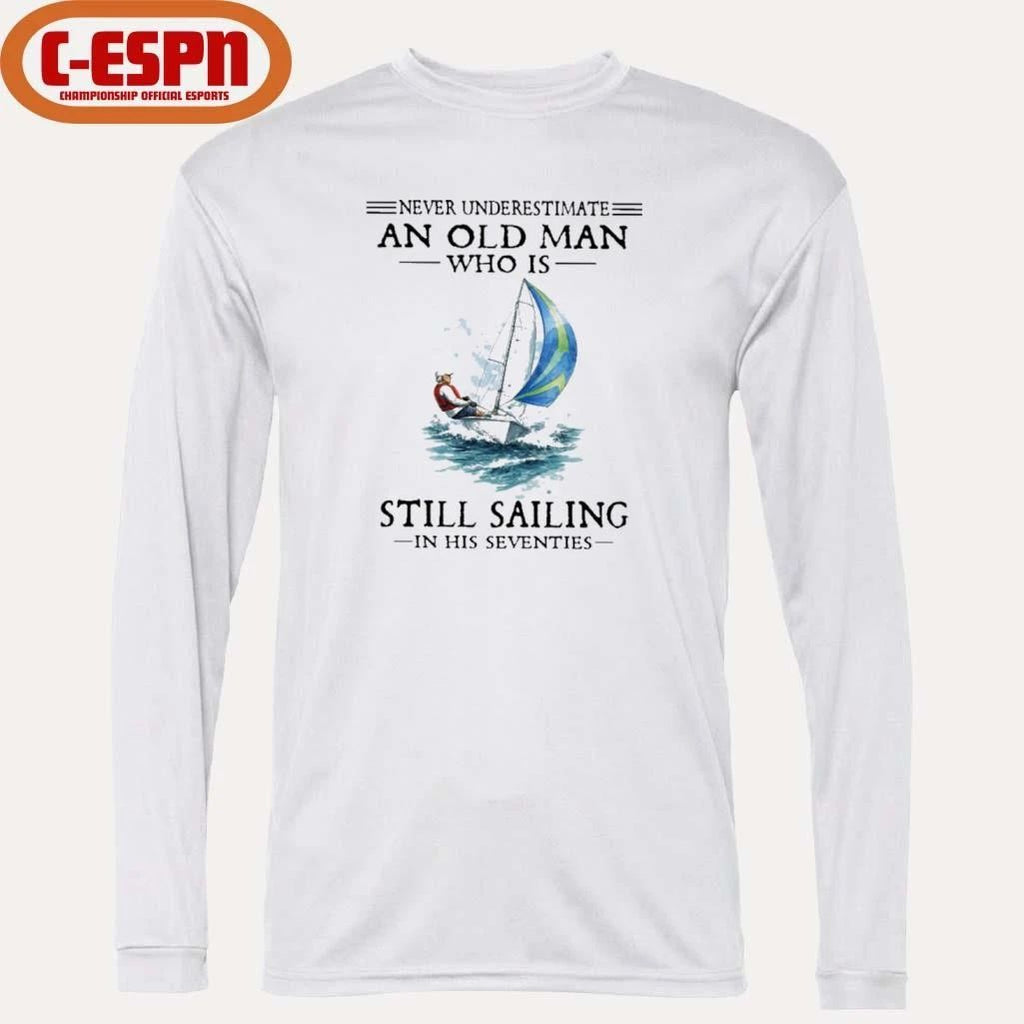 Never Underestimate An Old Man Who Is Still Sailing In His Seventies T-Shirt
