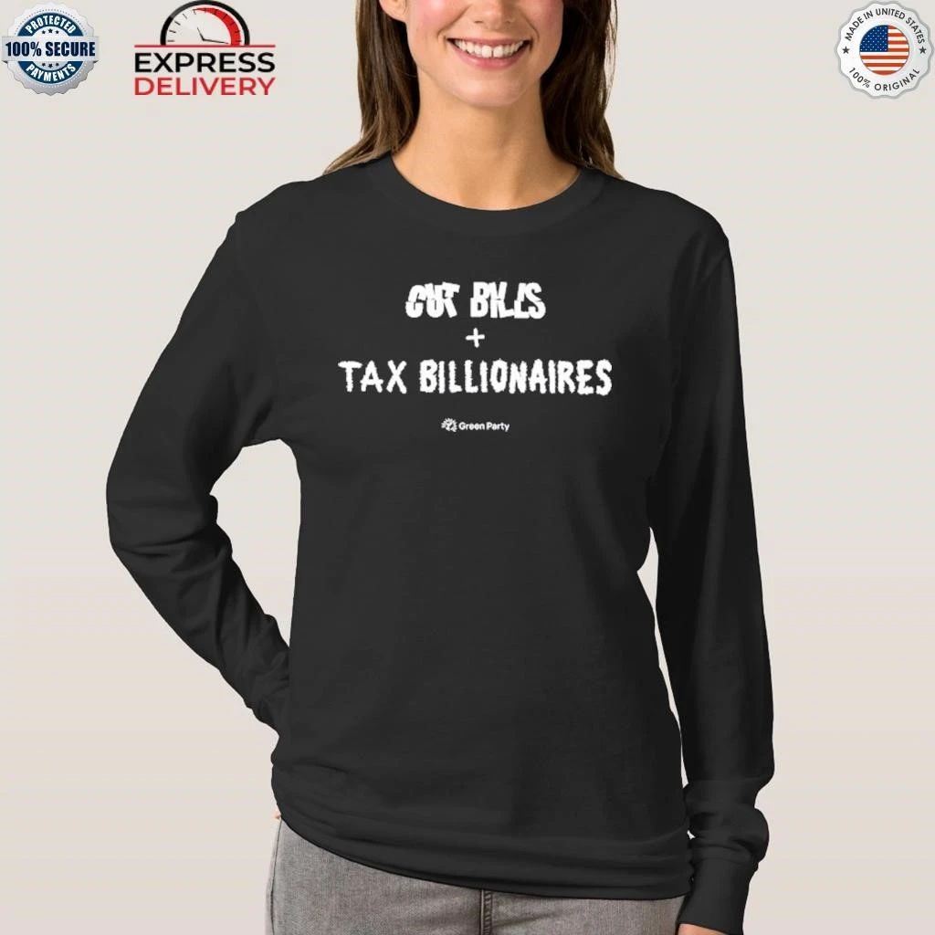 Green Party Cut Bills + Tax Billionaires Shirt
