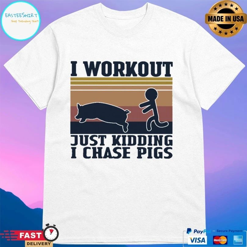 I Workout Just Kidding I Chase Pigs Vintage T-shirt