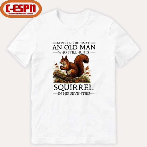 All Men Are Created Equal Only The Best Still Hunts Squirrel In Their Seventies Shirt