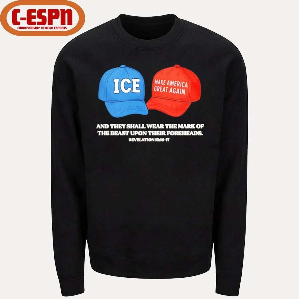 ICE and MAGA hat and they shall wear the mark of the beast upon their foreheads shirt