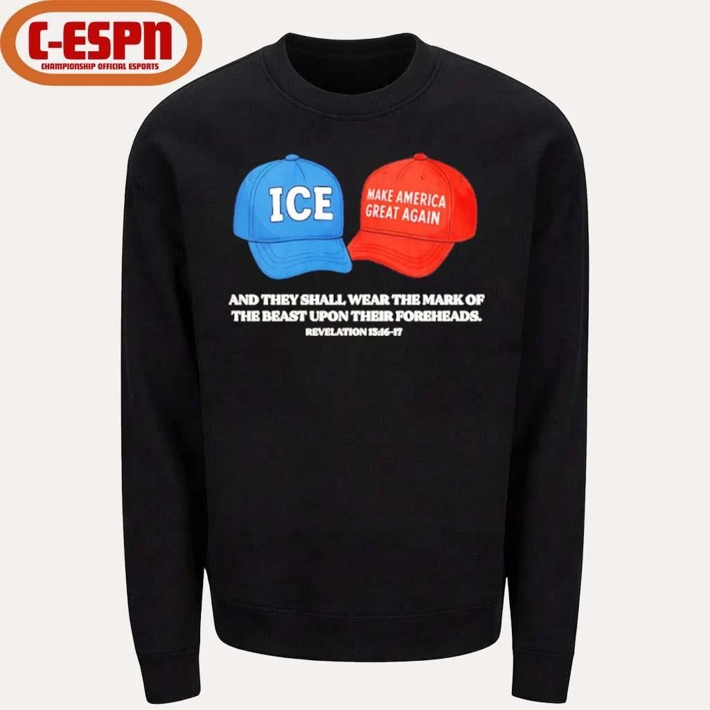 ICE and MAGA hat and they shall wear the mark of the beast upon their foreheads shirt