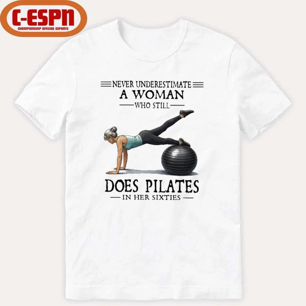 Never Underestimate A Woman Who Still Does Pilates In Her Sixties T-Shirt