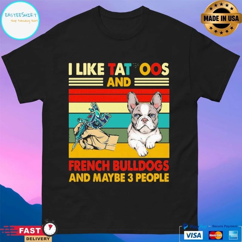 Retro I Like Tattoos And French Bulldogs And Maybe 3 People Vintage T-shirt