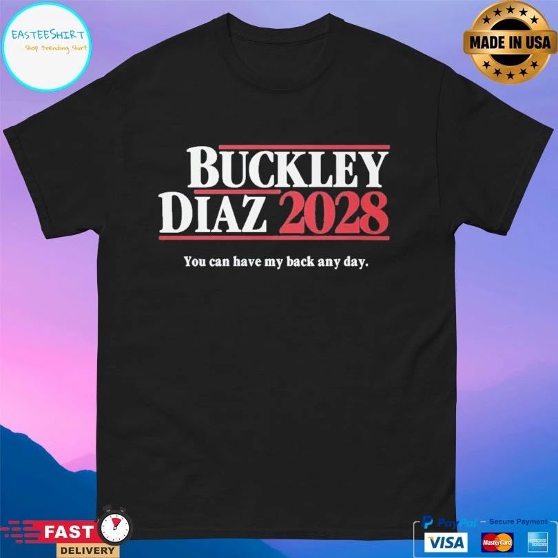 Buckley Diaz 2028 You Can Have My Back Any Day T-shirts