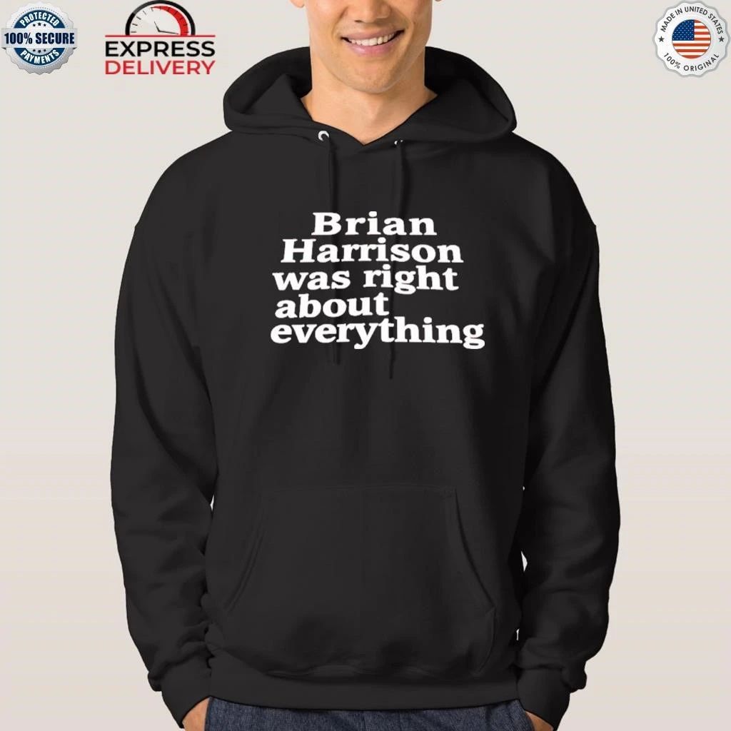 Brian Harrison Was Right About Everything Shirt