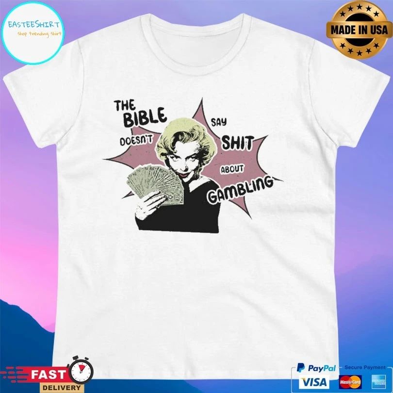 The Bible Doesn’t Say Shit About Gambling T-shirts