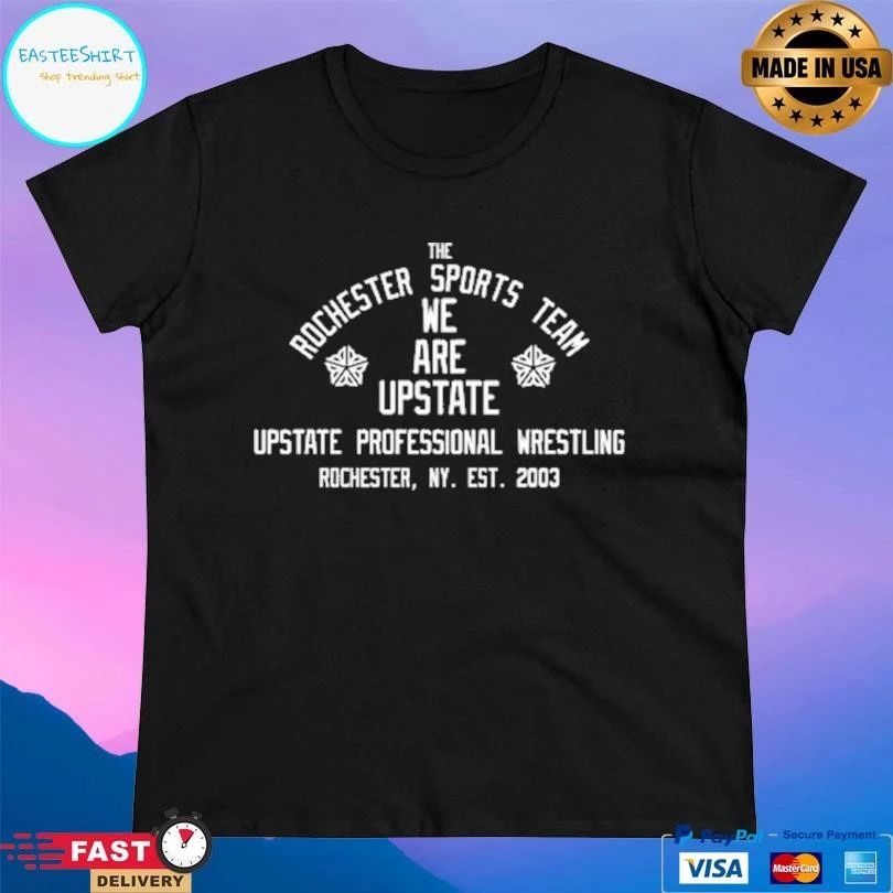 The Rochester Sport Team We Are Upstate Upstate Professional Wrestling Rochester Ny Est 2003 T-shirts