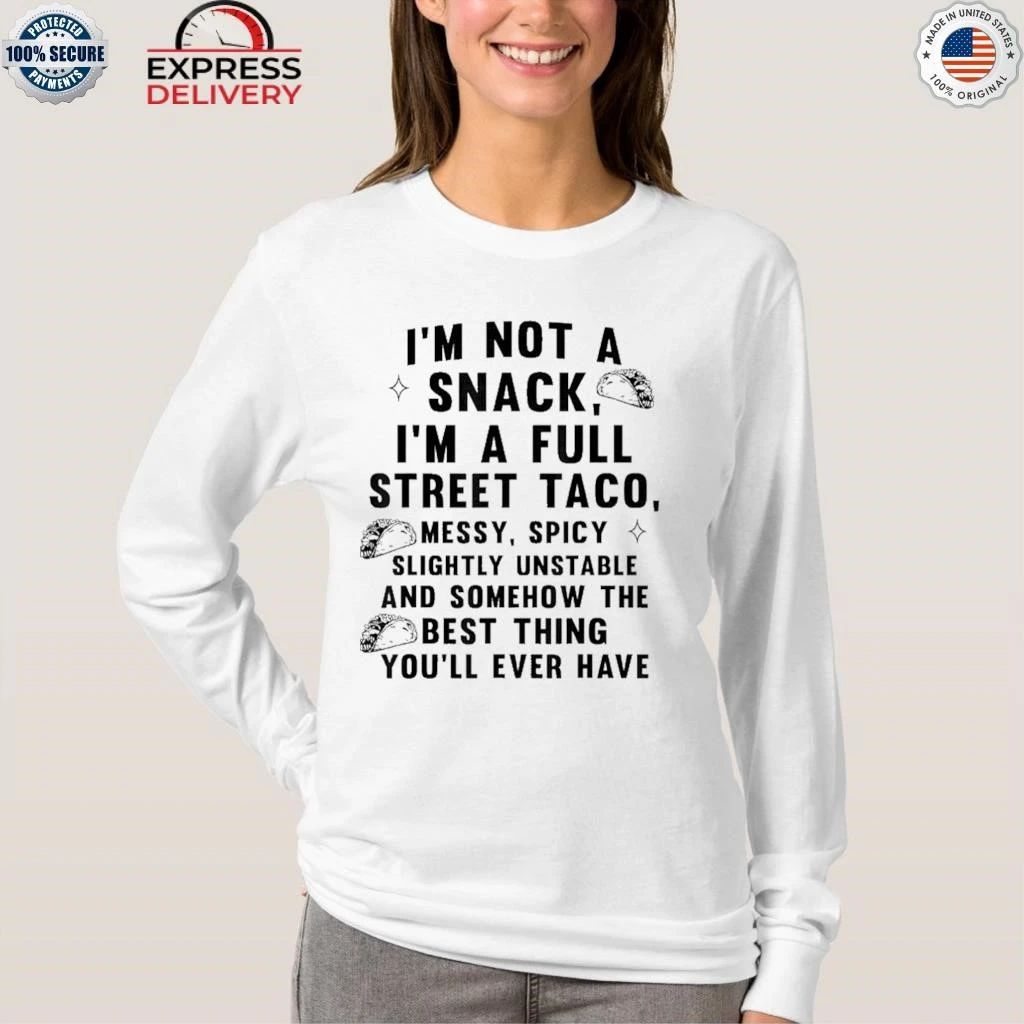 I Am Not A Snack I’m A Full Street Taco Shirt