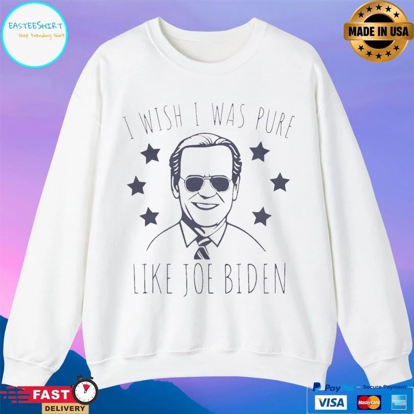 I Wish I Was Pure Like Joe Biden T-shirts