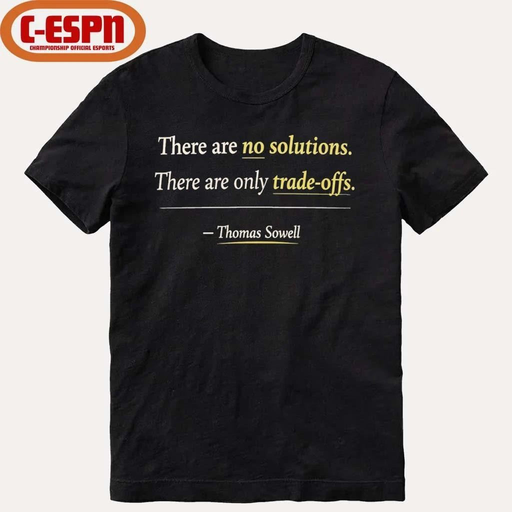 Thomas Sowell There Are No Solutions Only Tradeoffs Shirt