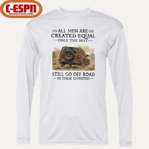All Men Are Created Equal Only The Best Still Go Off Road In Their Seventies Shirt