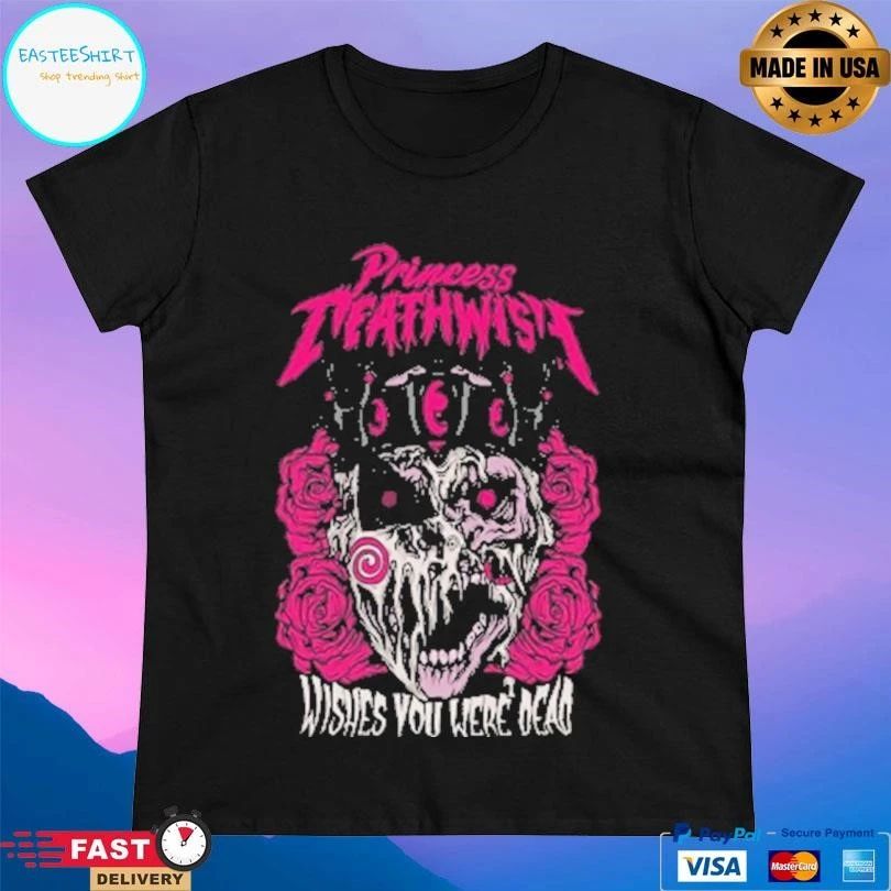 Princess Death Wish Wishes You Were Dead T-shirts
