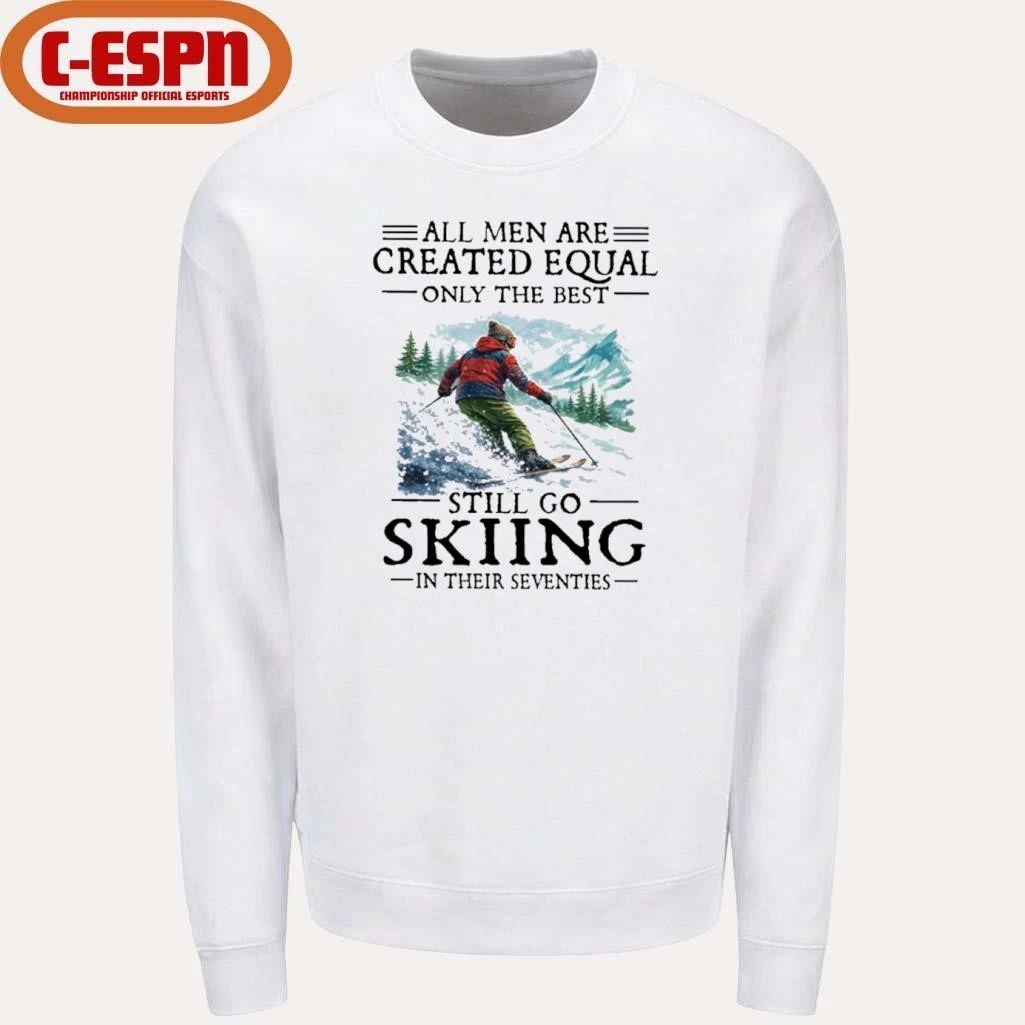 All Men Are Created Equal Only The Best Still Go Skiing In Their Seventies T-Shirt