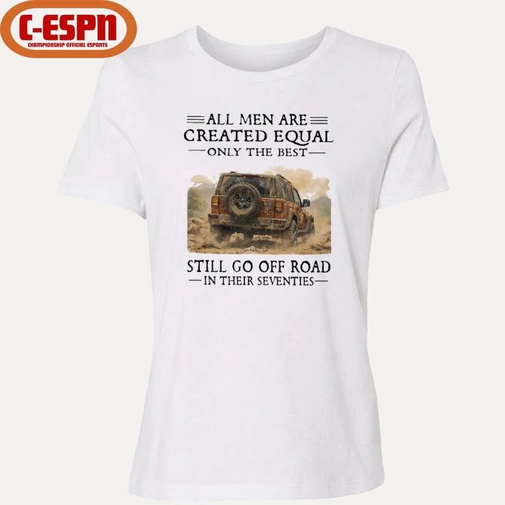 All Men Are Created Equal Only The Best Still Go Off Road In Their Seventies Shirt