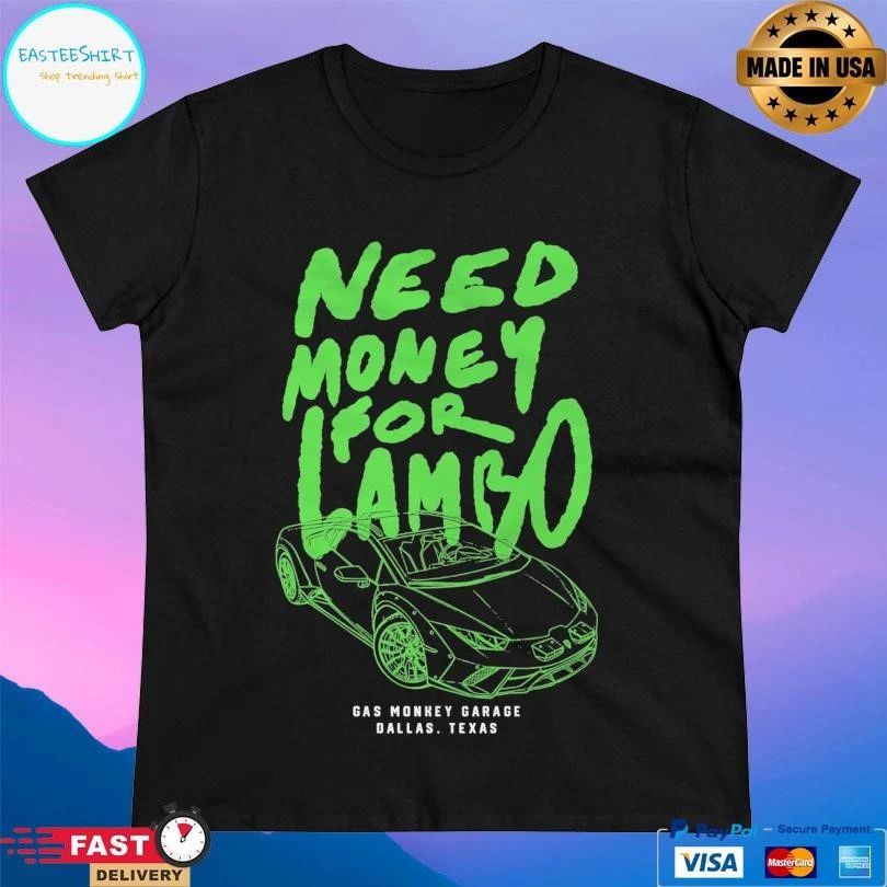 Need Money For Lambo Gas Monkey Garage Dallas Texas T-shirts