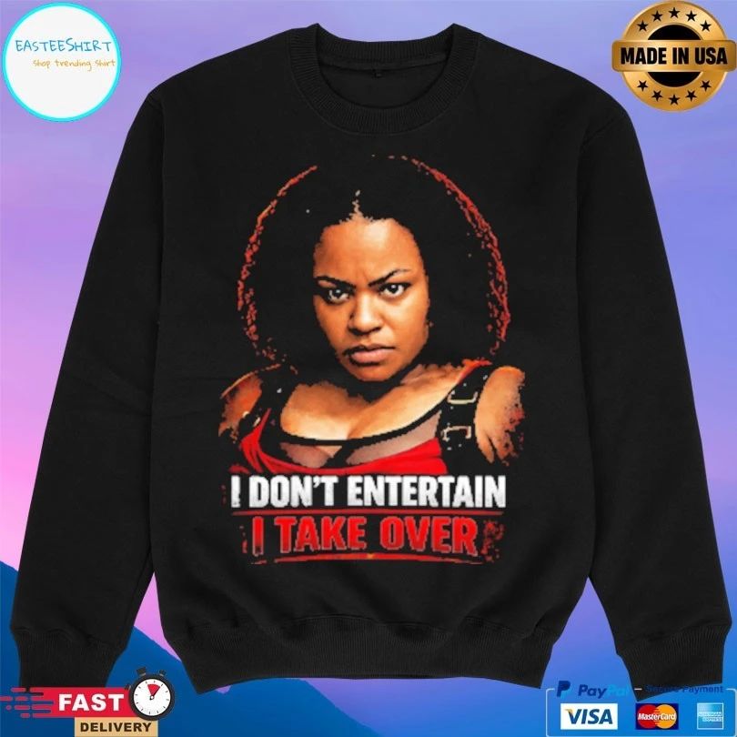 I Don’t Entertain I Take Over T-shirts