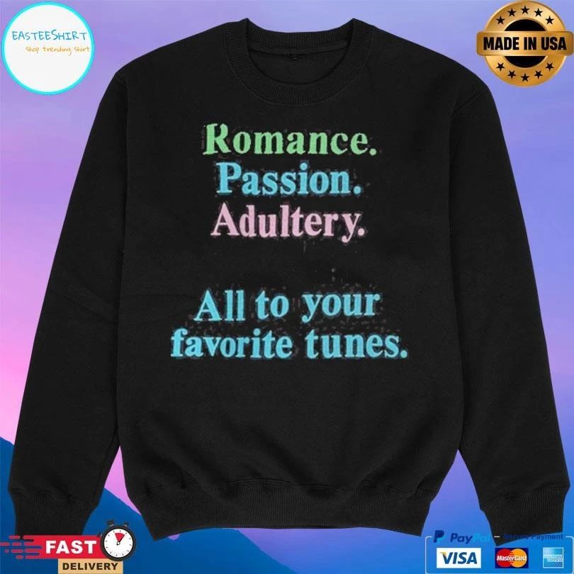 Romance Passion Adultery Murder All To Your Favorite Tunes T-shirts