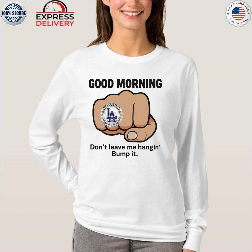 LA Dodgers Dont Leave Me Hangin Bump It Shirt
