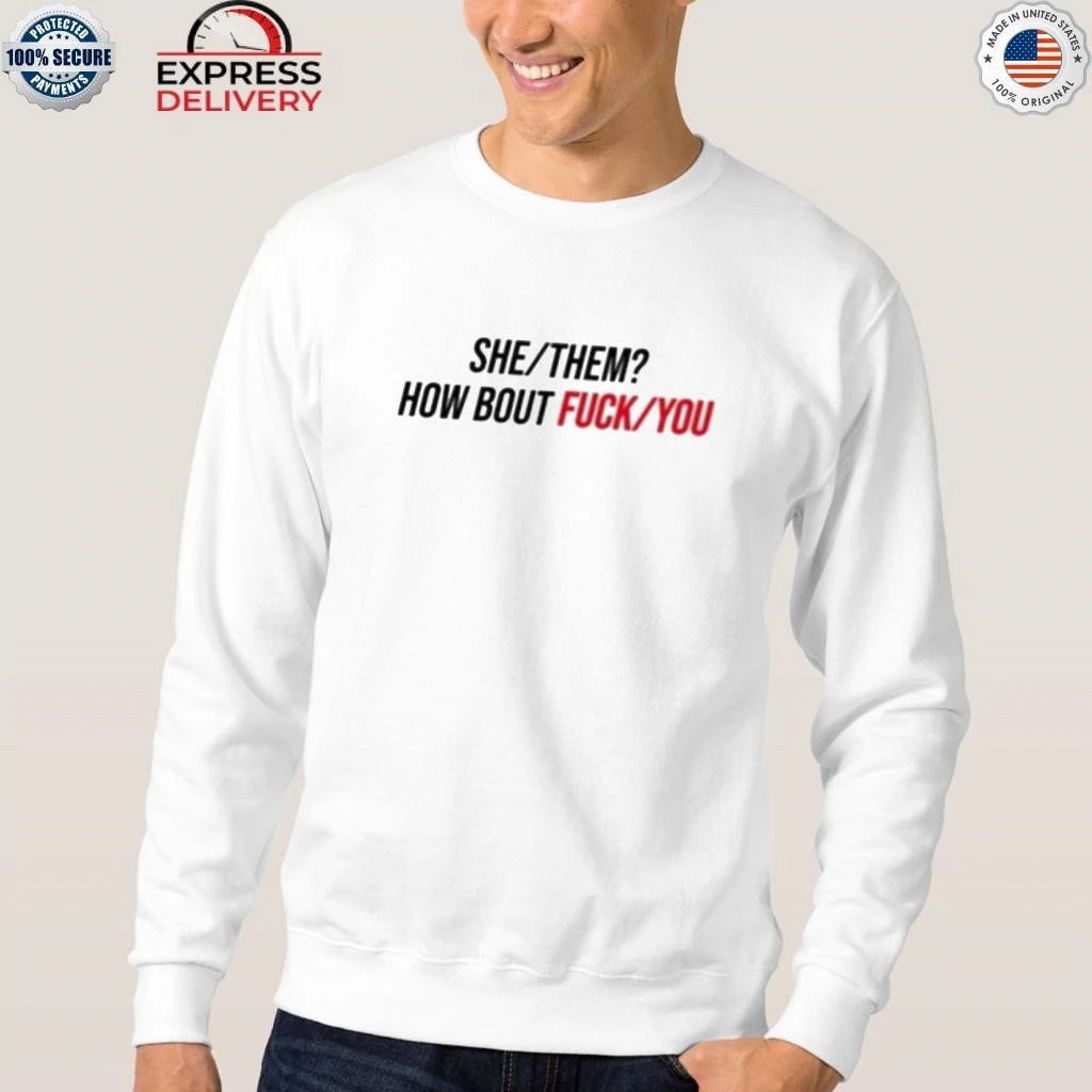 Duke Gomez She Them How About Fuck You Shirt