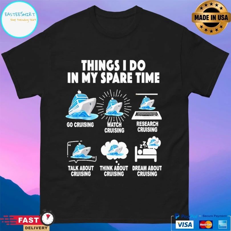 Things I Do In My Spare Time Go Cruising Watch Cruising Research Cruising Talk About Cruising Think About Cruising Dream About Cruising T-shirt