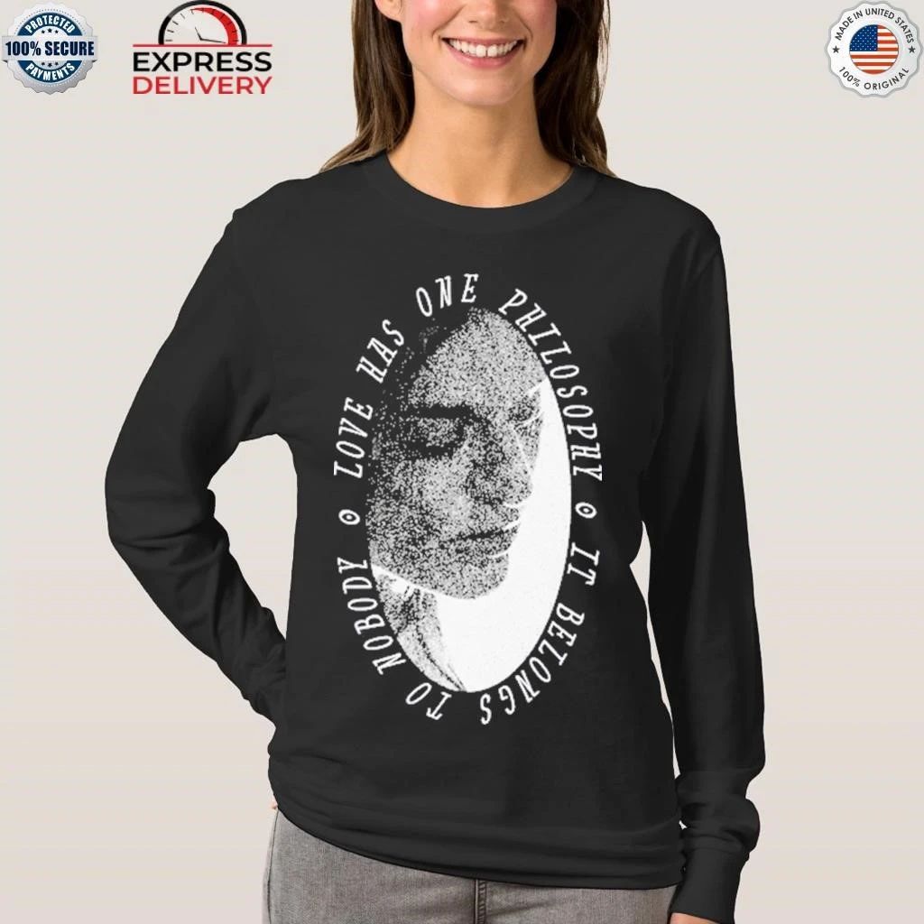 Chelsea Hodson Love Has One Philosophy It Belong to Nobody Shirt