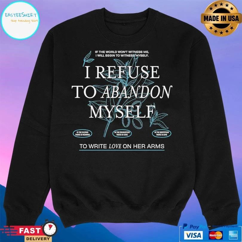 If The World Won’t Witness Me I Will Begin To Witness Myself I Refuse To Abandon Myself T-shirts