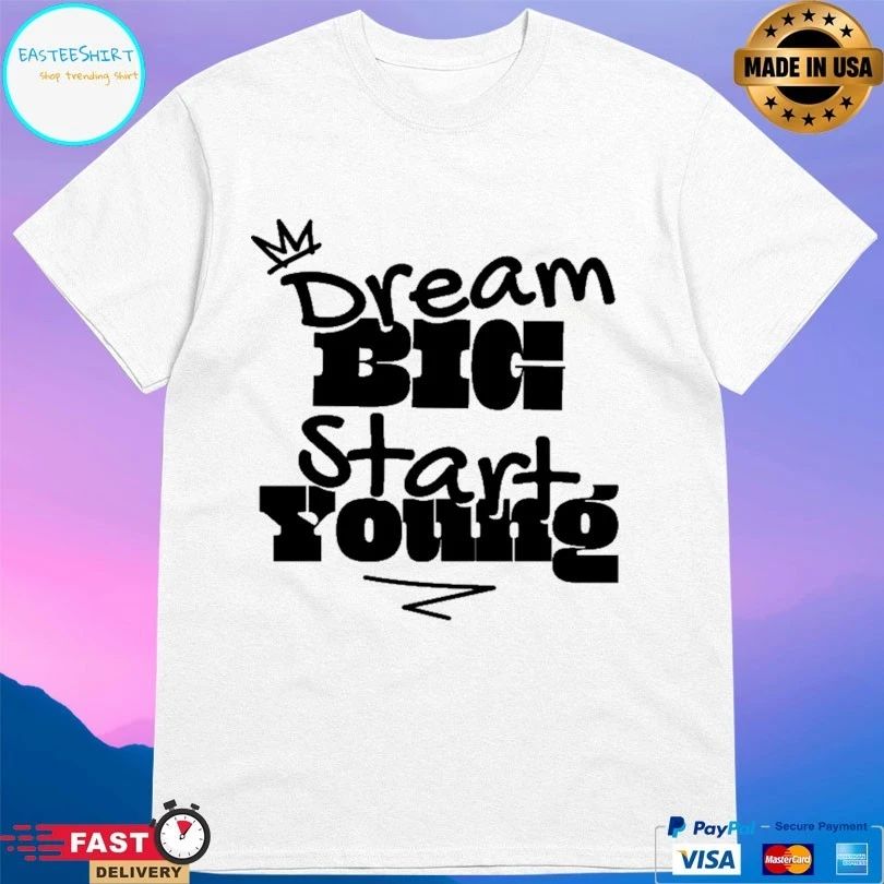 Dream Big Start Young T-shirt
