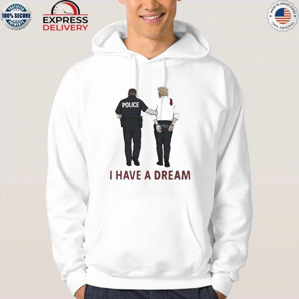 I Have A Dream Donald Trump In Police Custody Shirt