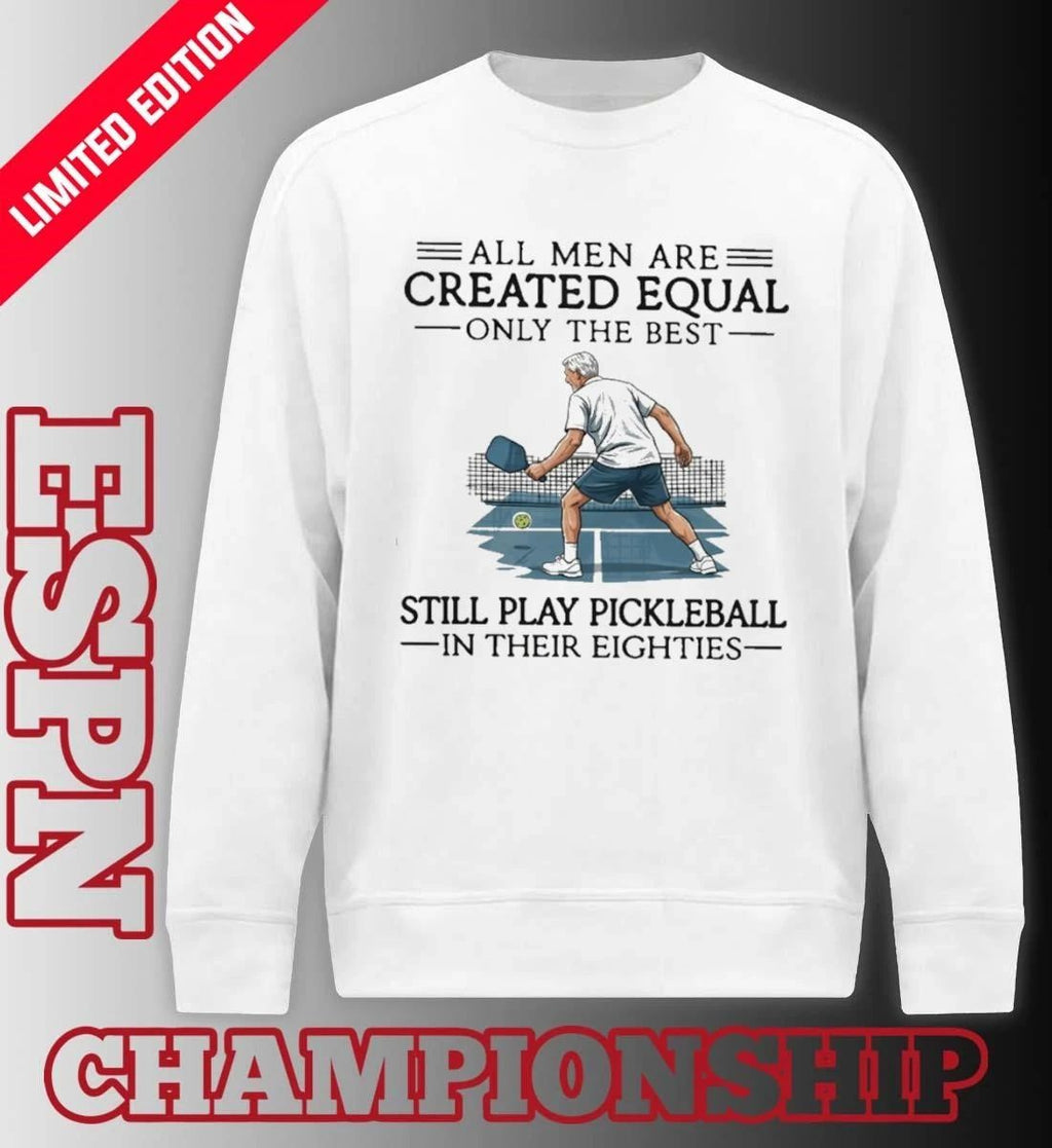 Retro All Men Are Created Equal Only The Best Still Play Pickleball In Their Eighties Shirt
