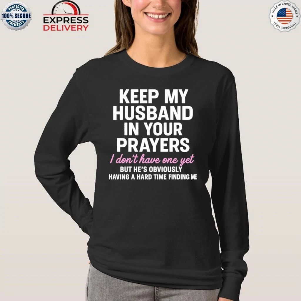 Keep My Husband In Your Prayers I Don’t Have One Yet Shirt